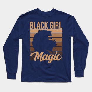 Black Girl Magic Black Queen Black Girl Black Pride Melanin Poppin Melanin Pride Black History Gift Long Sleeve T-Shirt